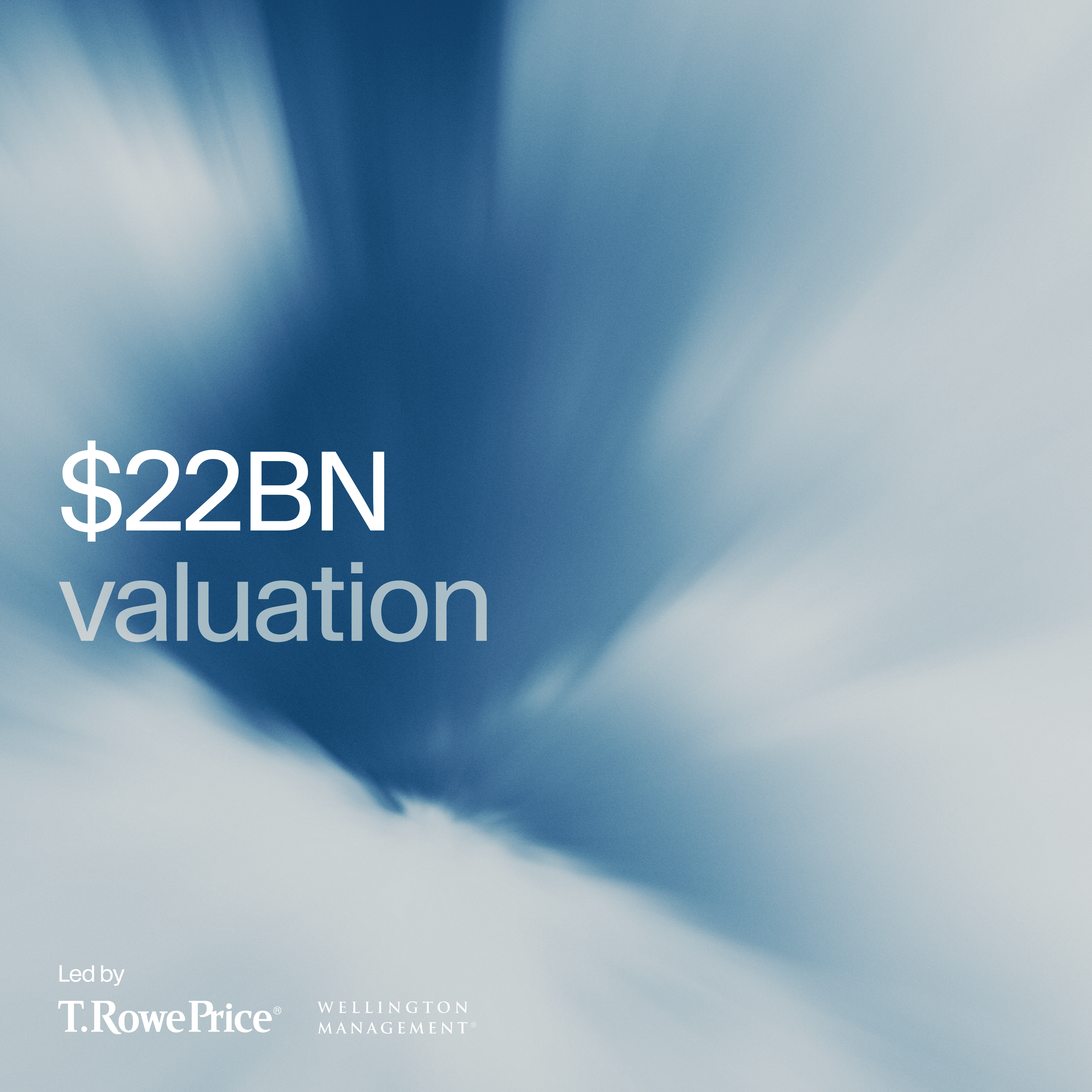 $22B valuation, led by T. Rowe Price and Wellington Management.