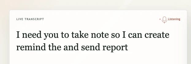 Live transcript reads: “I need you to take note so I can create remind the and send report.”