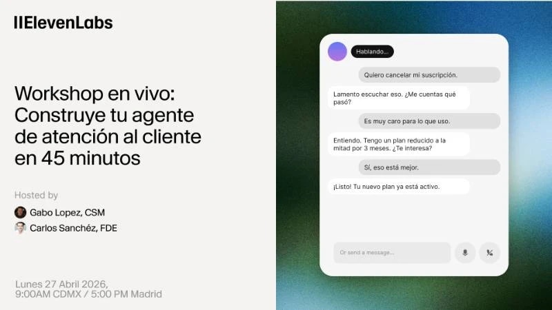 IIlevenLabs workshop on building a customer service agent in 45 minutes, hosted by Gabo Lopez and Carlos Sánchez. Scheduled for April 27, 2026, at 9:00 AM CDMX / 5:00 PM Madrid.