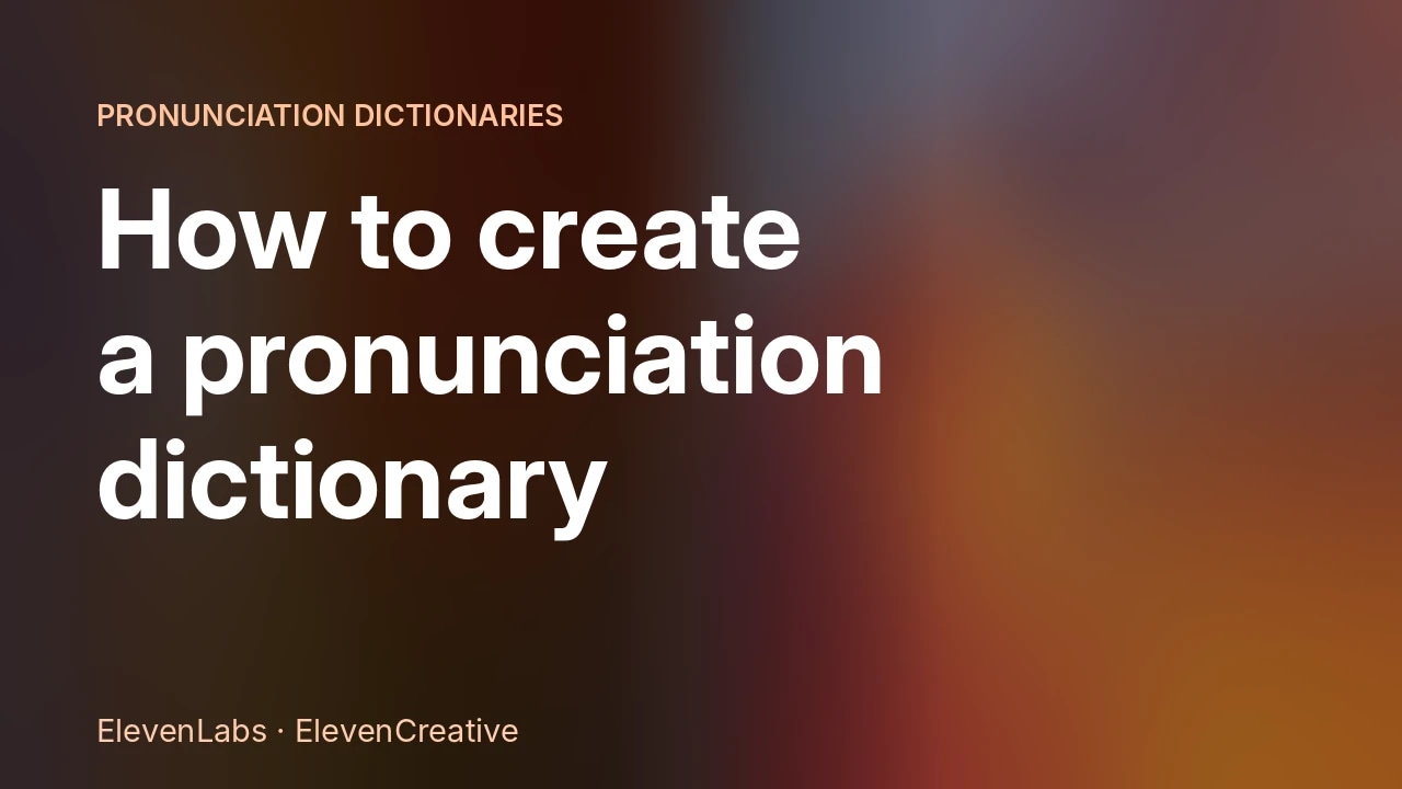 Title slide: “How to create a pronunciation dictionary,” by ElevenLabs and ElevenCreative.