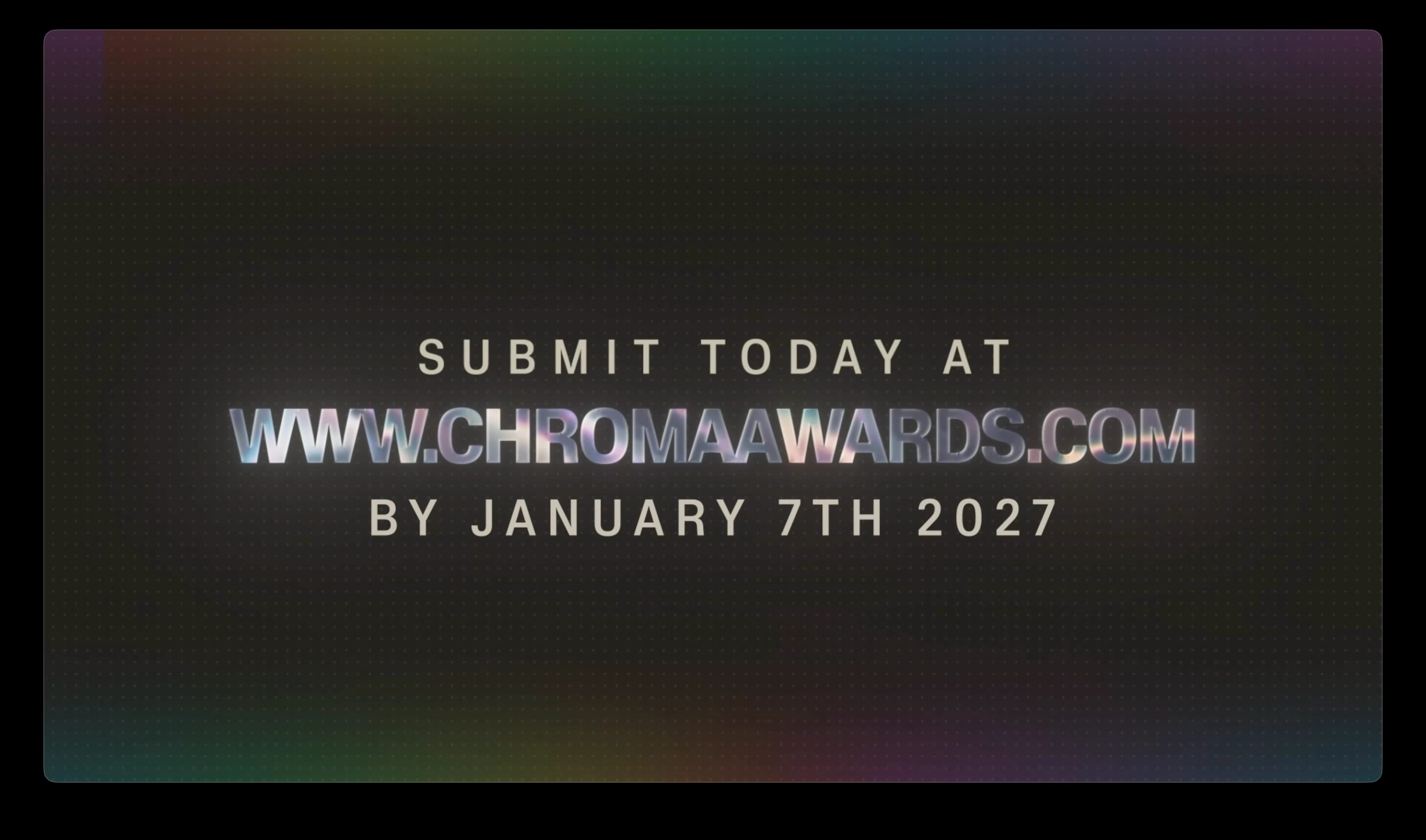 Submit entries at www.chromaawards.com by January 7, 2027.