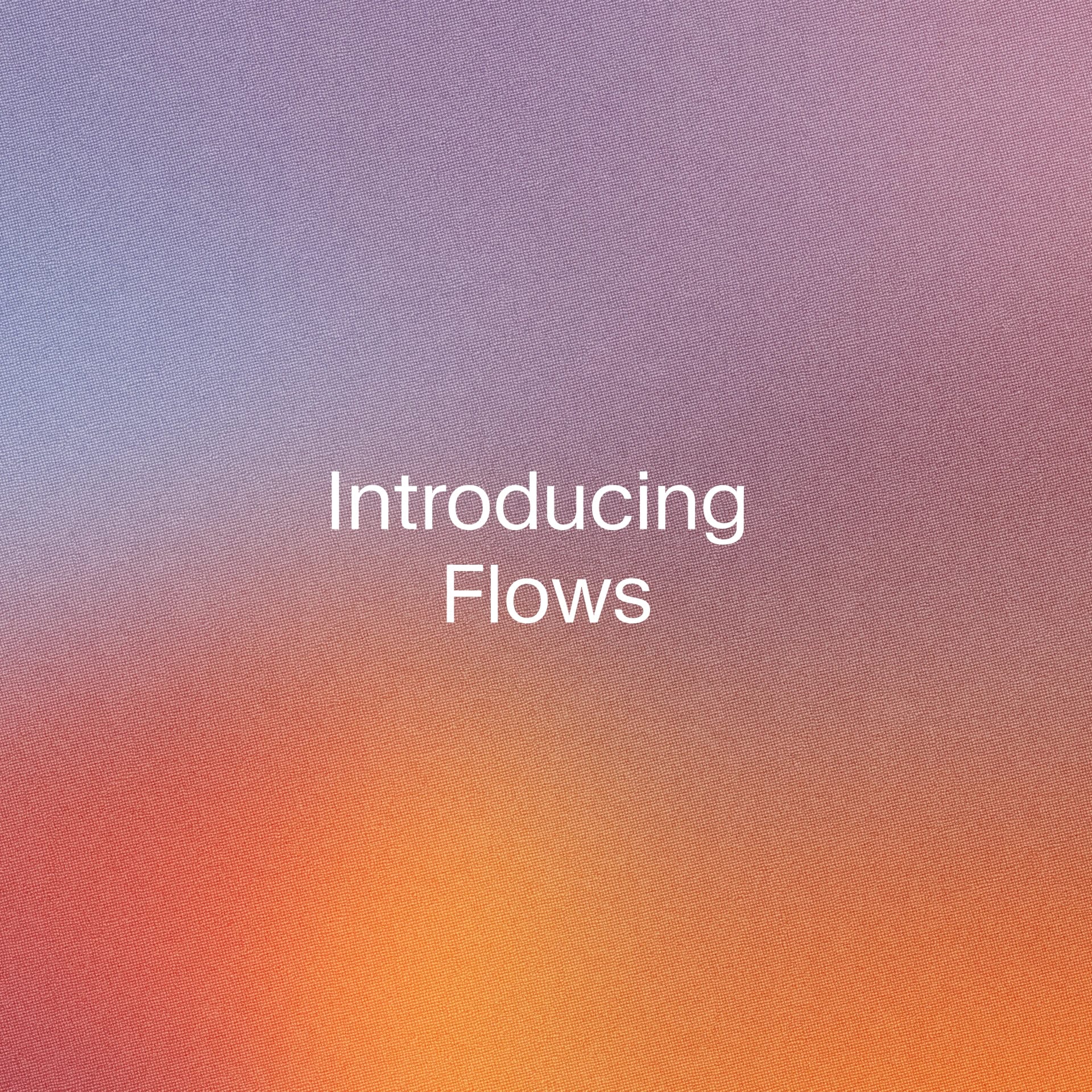 Gradient + Introducing Flows text