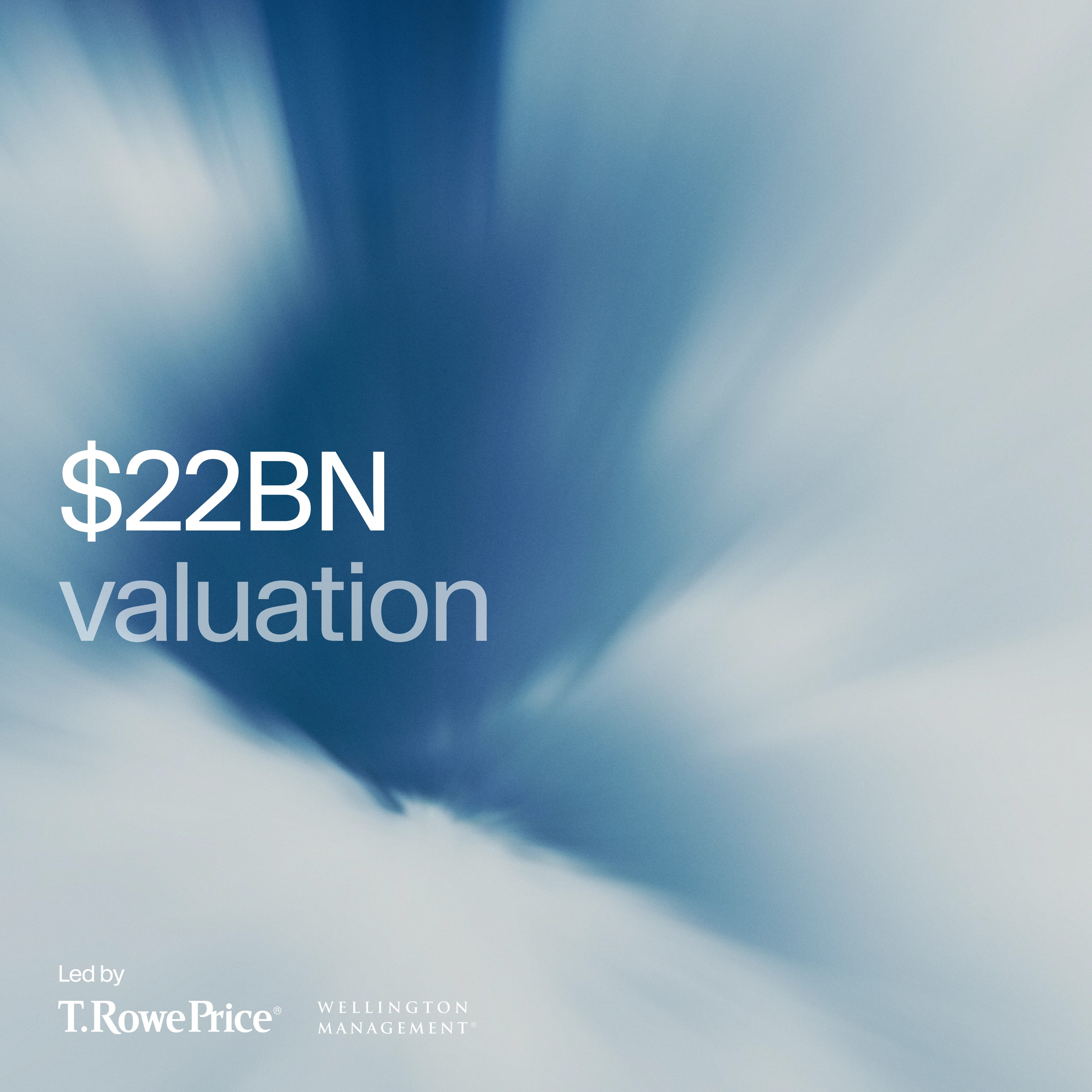 $22B valuation, led by T. Rowe Price and Wellington Management.