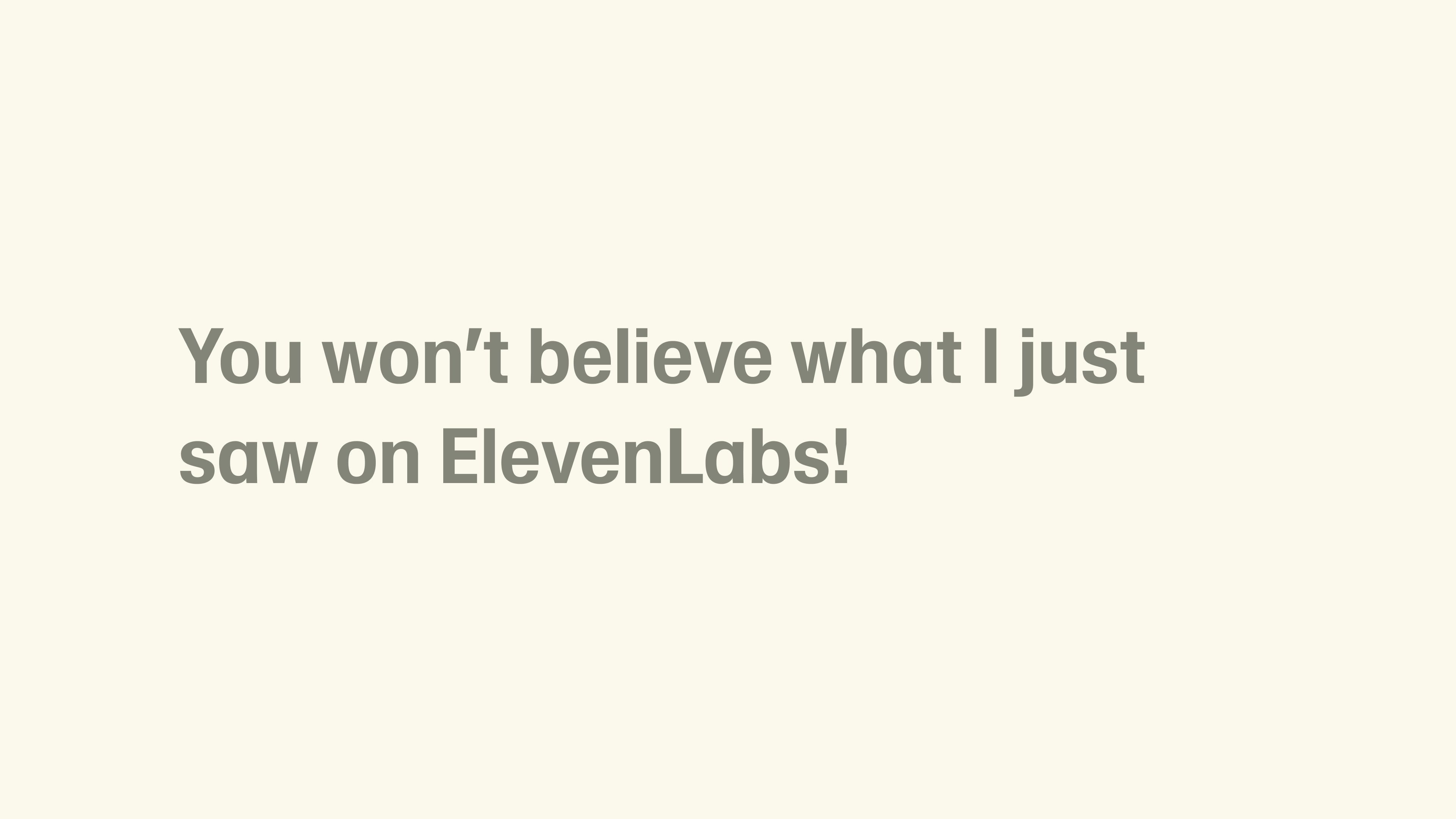 You won't believe what I just saw on ElevenLabs!